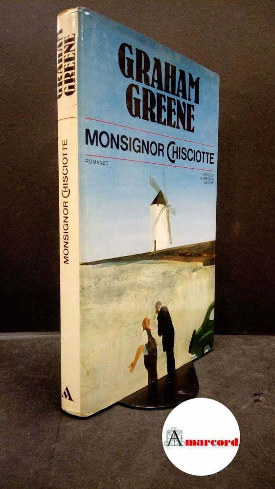 Greene, Graham. , and Oddera, Bruno. Monsignor Chisciotte Milano A. …