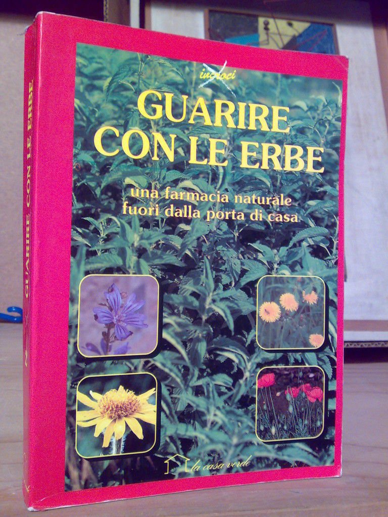 GUARIRE CON LE ERBE. Una farmacia naturale fuori dalla portata …