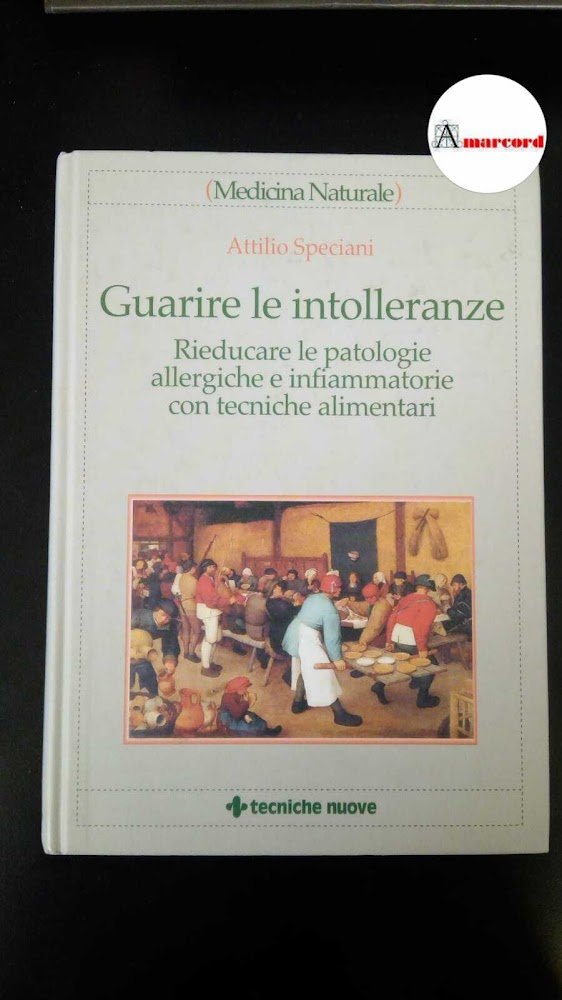 Guarire le intolleranze, Attilio Speciani, Tecniche nuove 2004 - 1 …