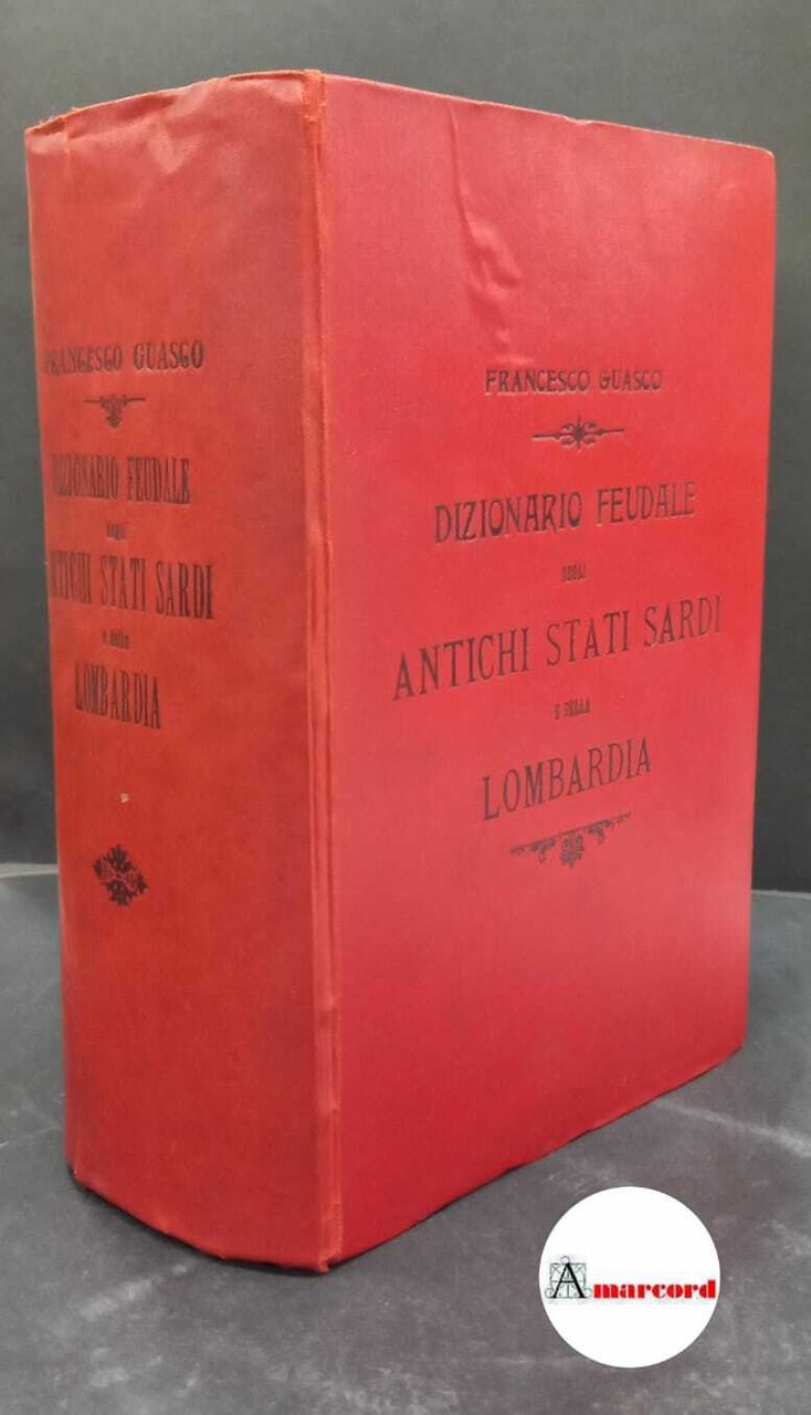 Guasco, Francesco. Dizionario feudale degli antichi stati sardi e della …