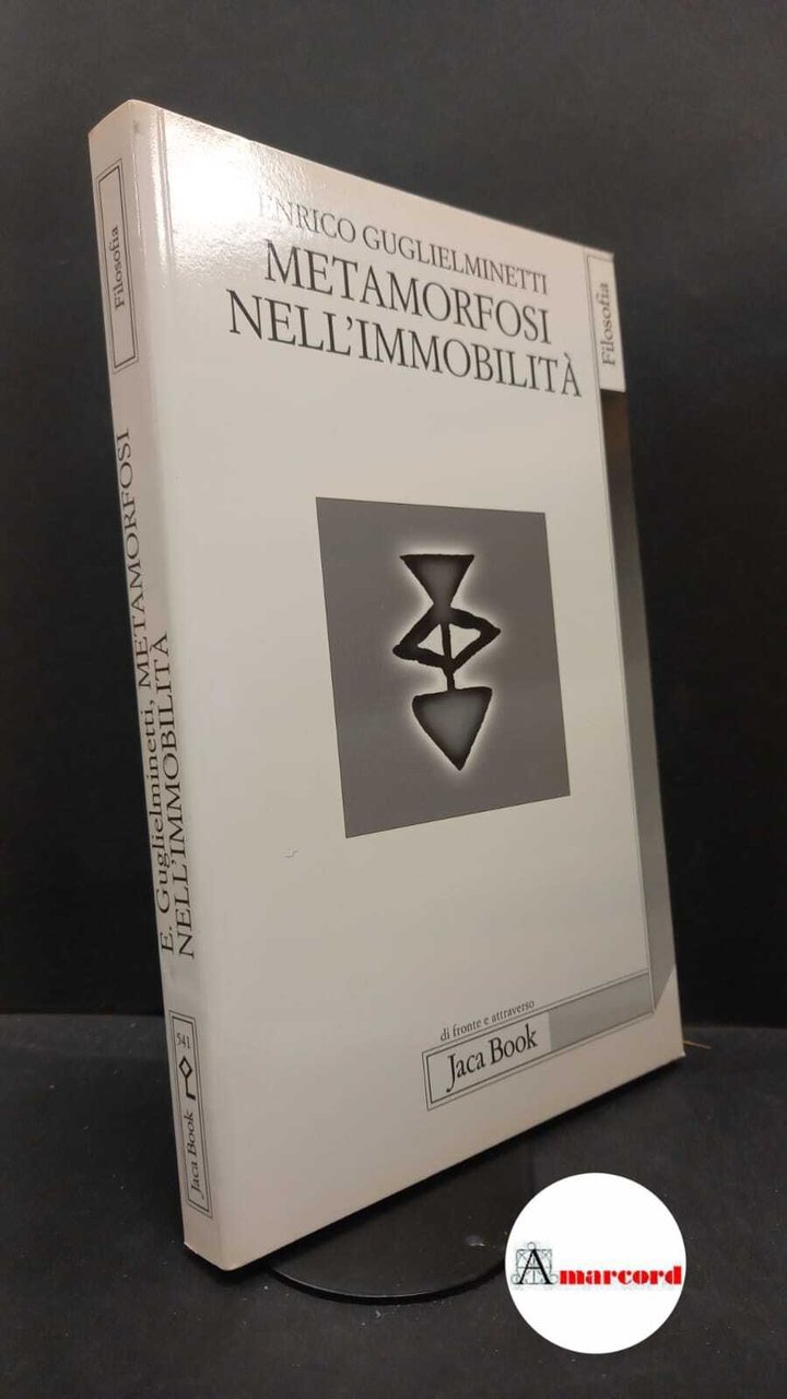 Guglielminetti, Enrico. Metamorfosi nell'immobilità Milano Jaca book, 2001