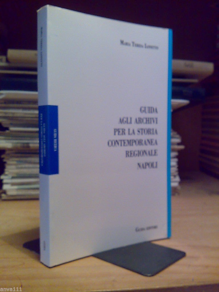 GUIDA AGLI ARCHIVI PER LA STORIA CONTEMPORANEA REGIONALE / NAPOLI …