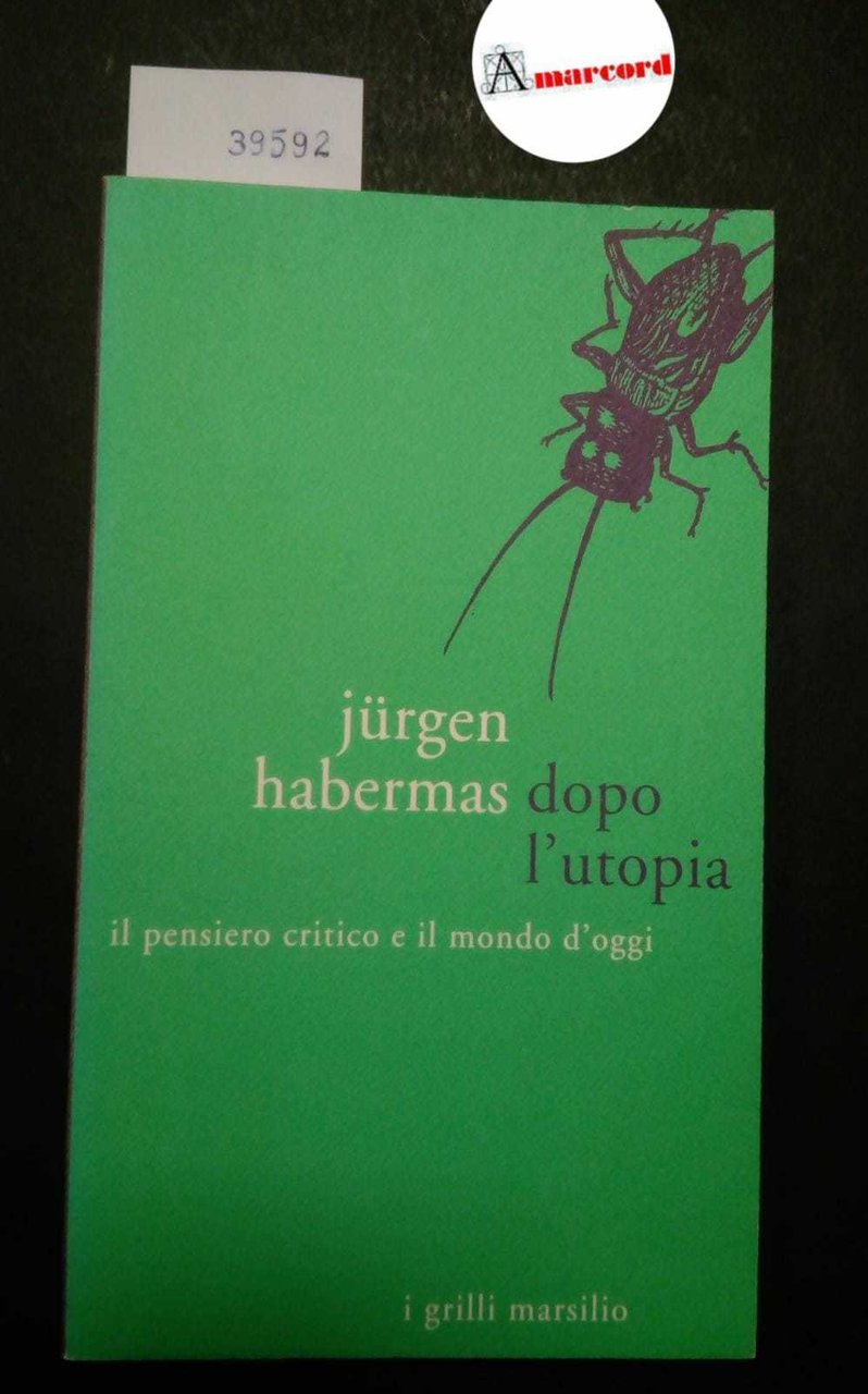 Habermas Jurgen, Dopo l'utopia. Il pensiero critico e il mondo …