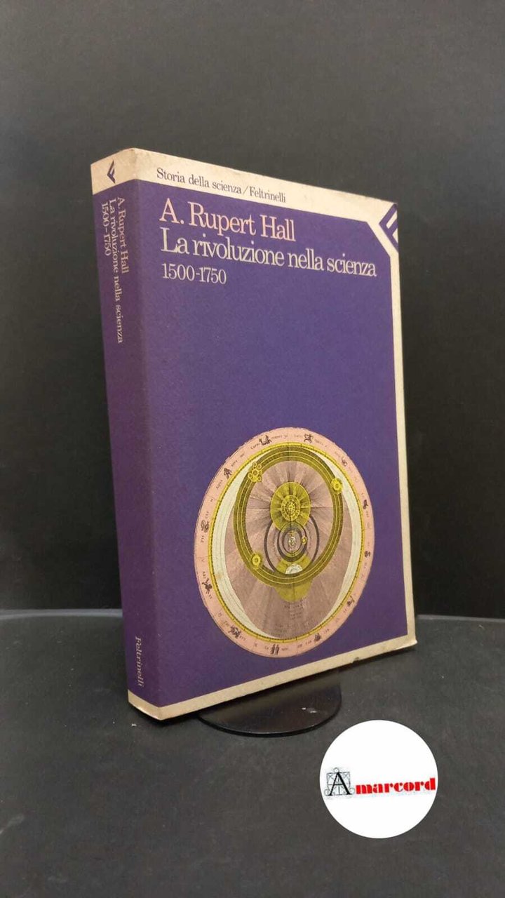 Hall, A. Rupert. La rivoluzione nella scienza, 1500-1750 Milano Feltrinelli, …