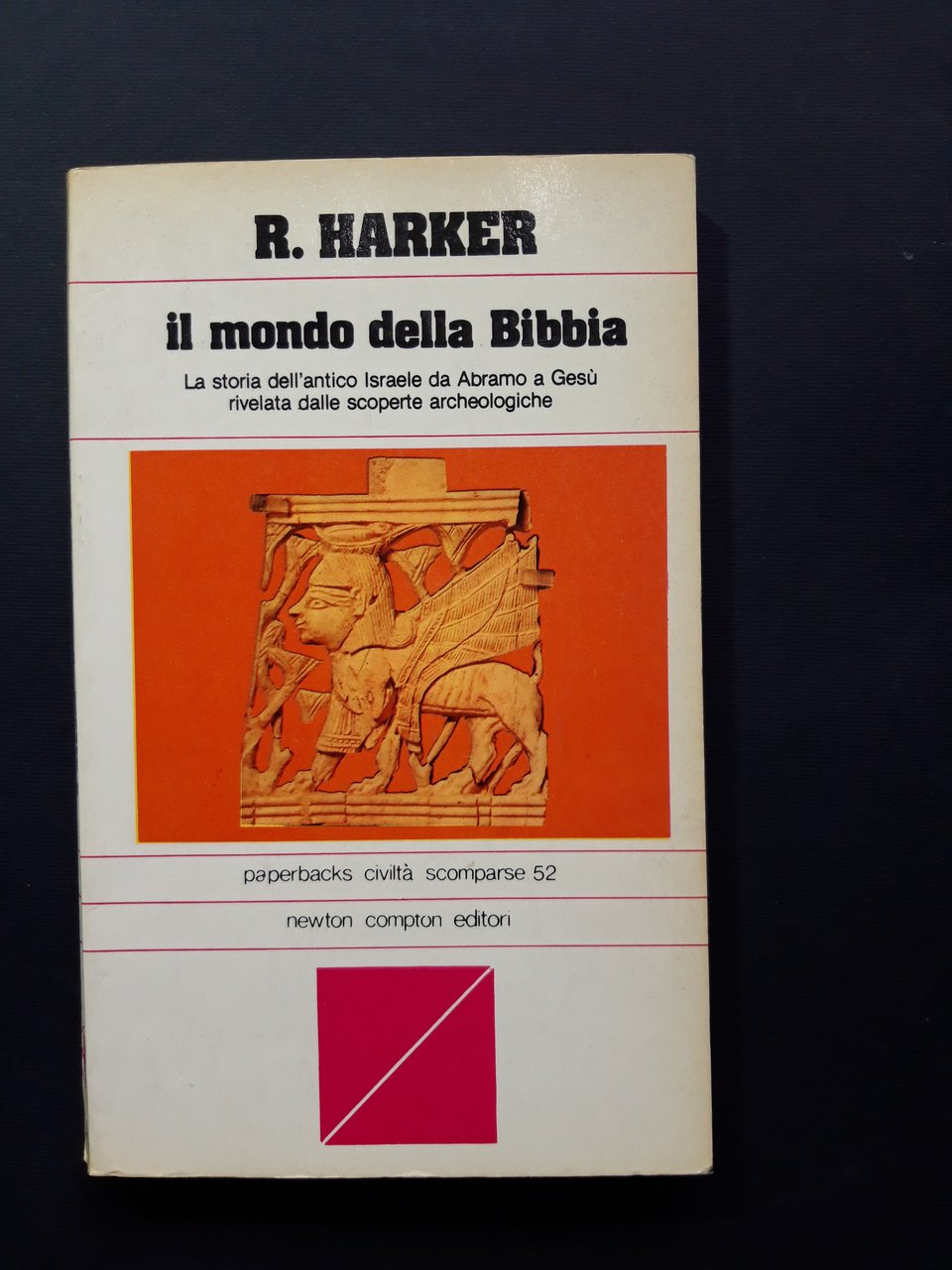 Harker Ronald. Il mondo della Bibbia. Newton Compton editori. 1981 …