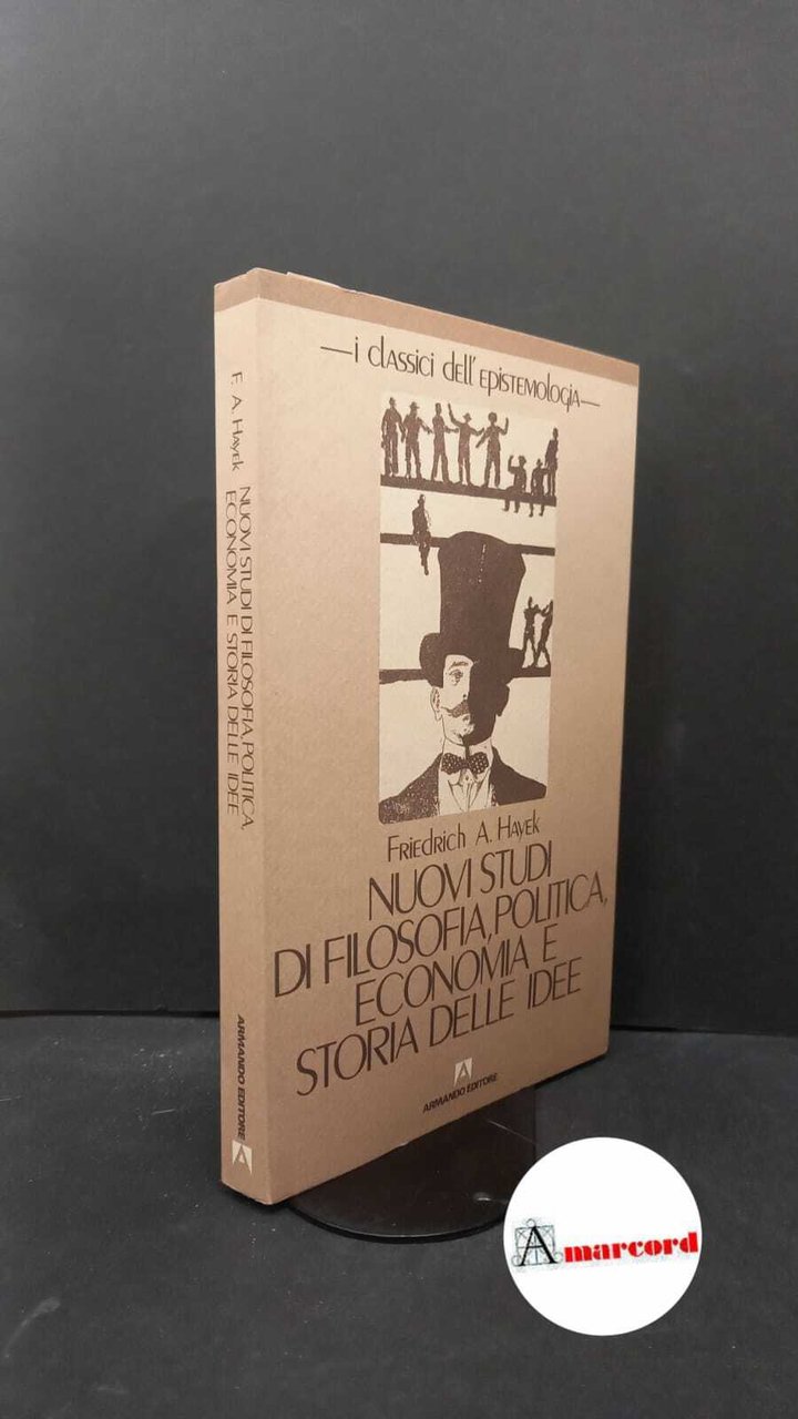 Hayek, Friedrich A. : von. Nuovi studi di filosofia, politica, …