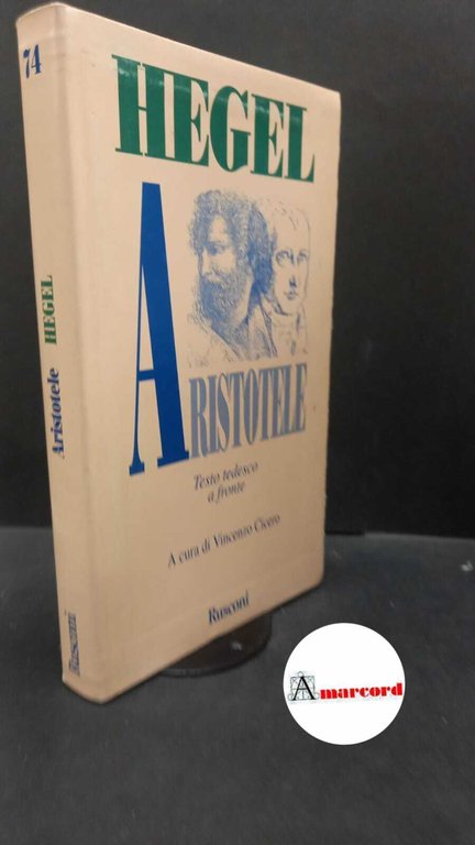 Hegel, Georg Wilhelm Friedrich. , and Cicero, Vincenzo. Aristotele : (secondo l'edizione postuma del 1833 delle Lezioni sulla storia della filosofia curate da Karl Ludwig Michelet). Milano Rusconi, 1999