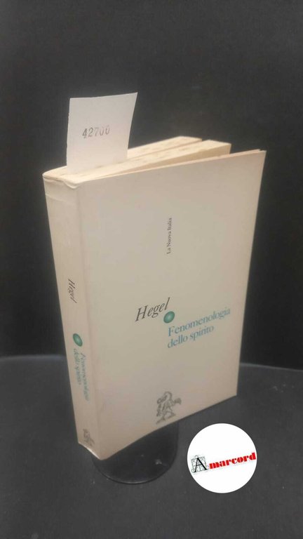 Hegel, Georg Wilhelm Friedrich. , and De' Negri, Enrico. Fenomenologia dello spirito Firenze La nuova Italia, 1996