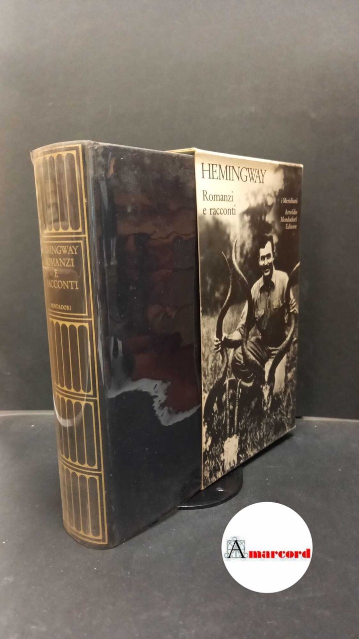 Hemingway Ernest. Romanzi e racconti. Meridiani Mondadori. 1974 - I. …