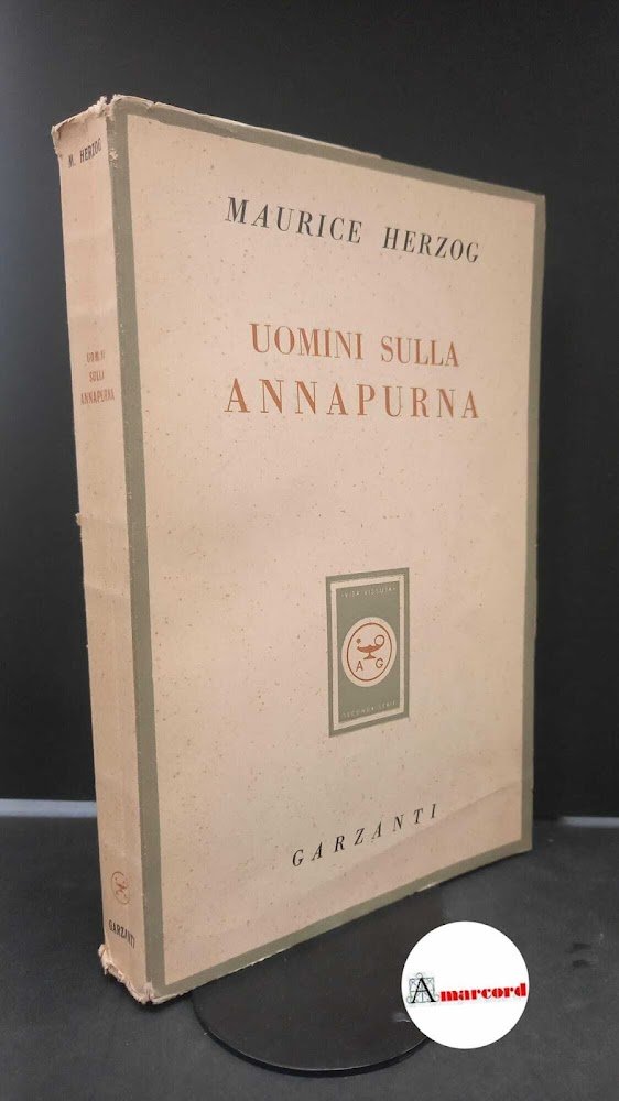 Herzog, Maurice. Uomini sulla Annapurna Milano Garzanti, 1952