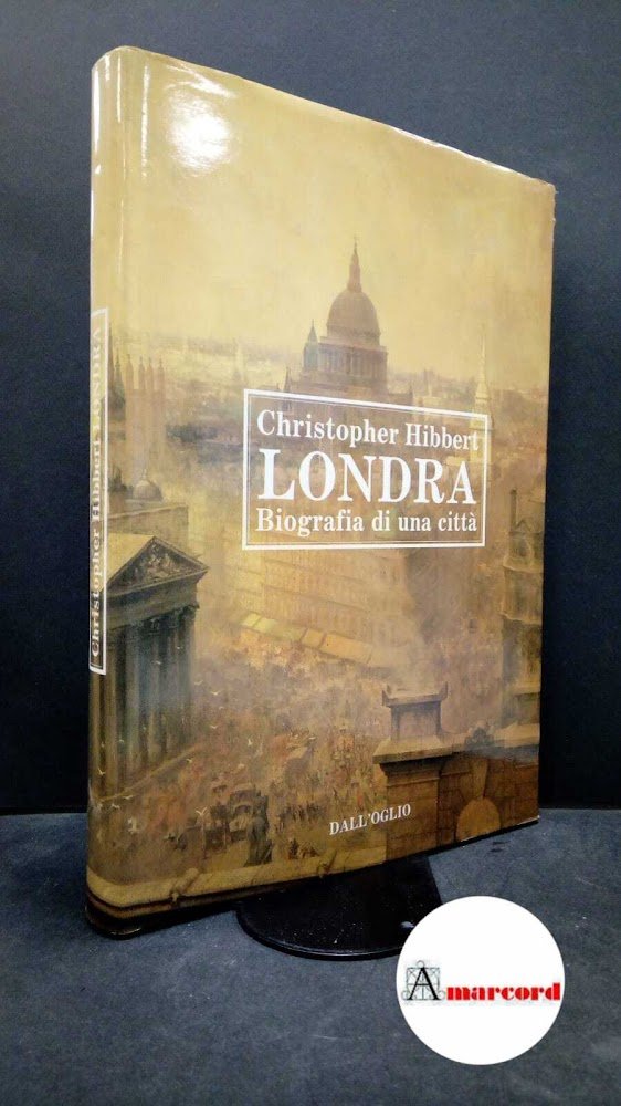 Hibbert, Christopher. , and Giardini Ozzola, Mercedes. Londra : biografia …