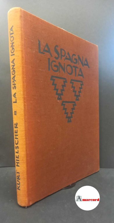 Hielscher, Kurt. �La �Spagna ignota : architettura, paesaggio, costumi popolari. Bergamo Istituto italiano d'arti grafiche, 1922