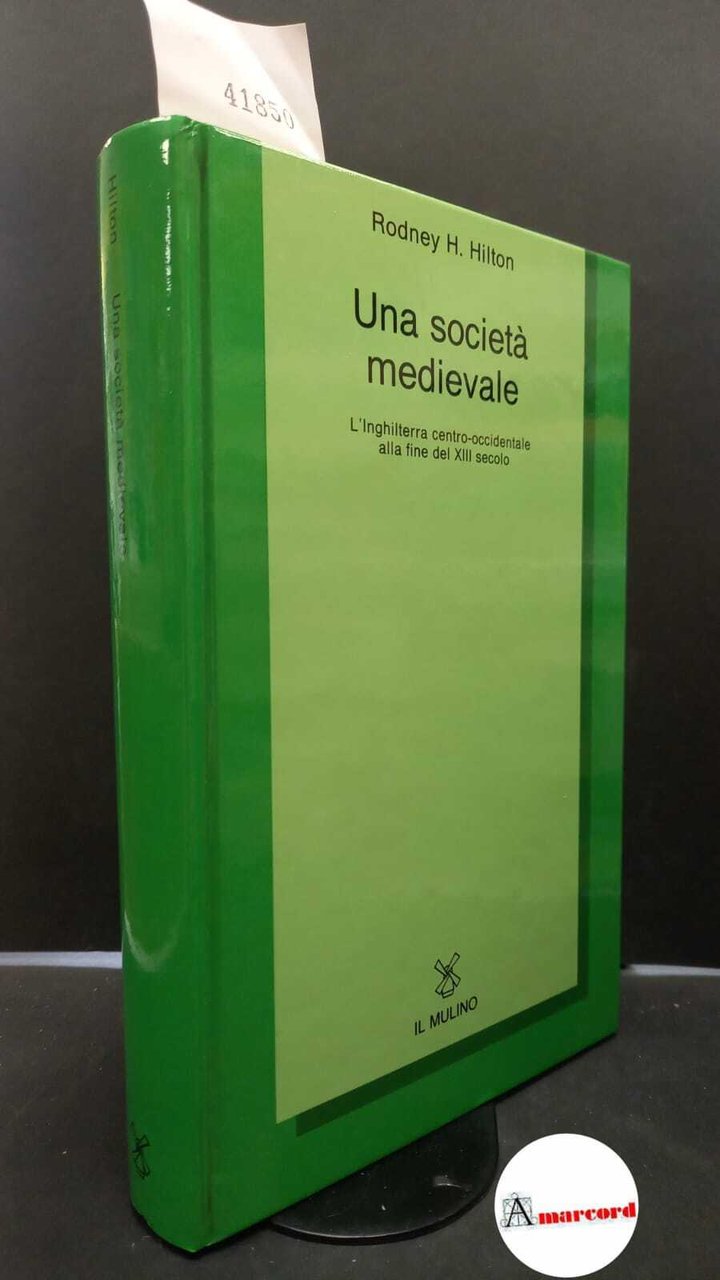 Hilton, Rodney H.. Una società medievale : l'Inghilterra centro-occidentale alla …