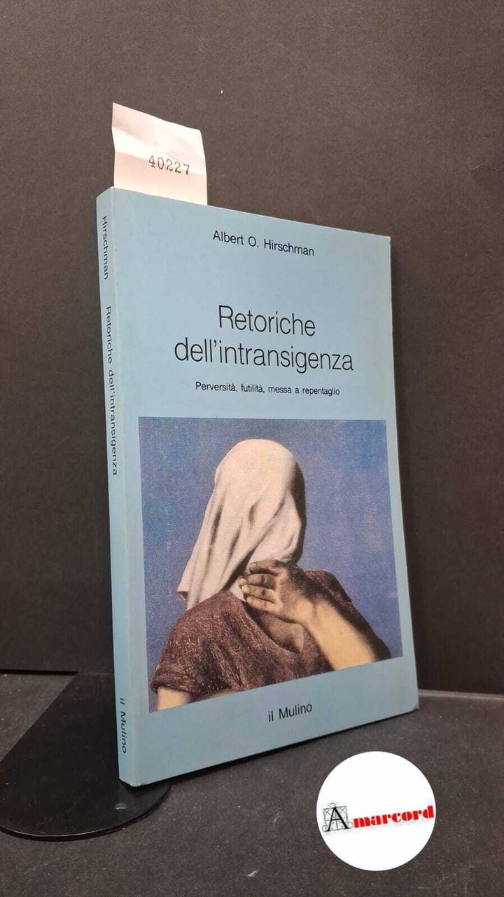 Hirschman, Albert O.. Retoriche dell'intransigenza : perversità, futilità, messa a …