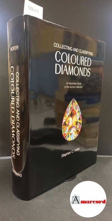 Hofer Stephen C., Collecting and Classifying Coloured Diamonds: An Illustrated …