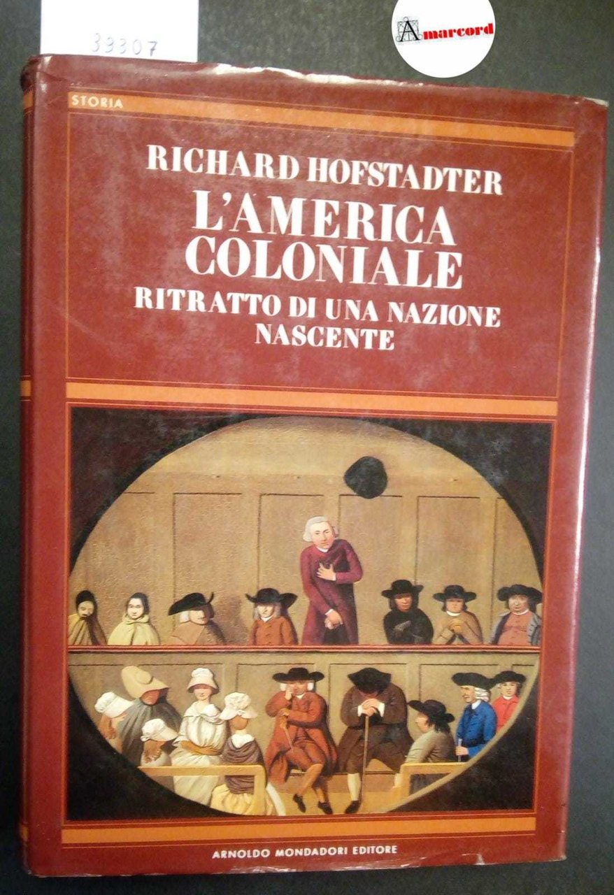 Hofstadter Richard, L'America coloniale. Ritratto di una nazione nascente, Mondadori, …