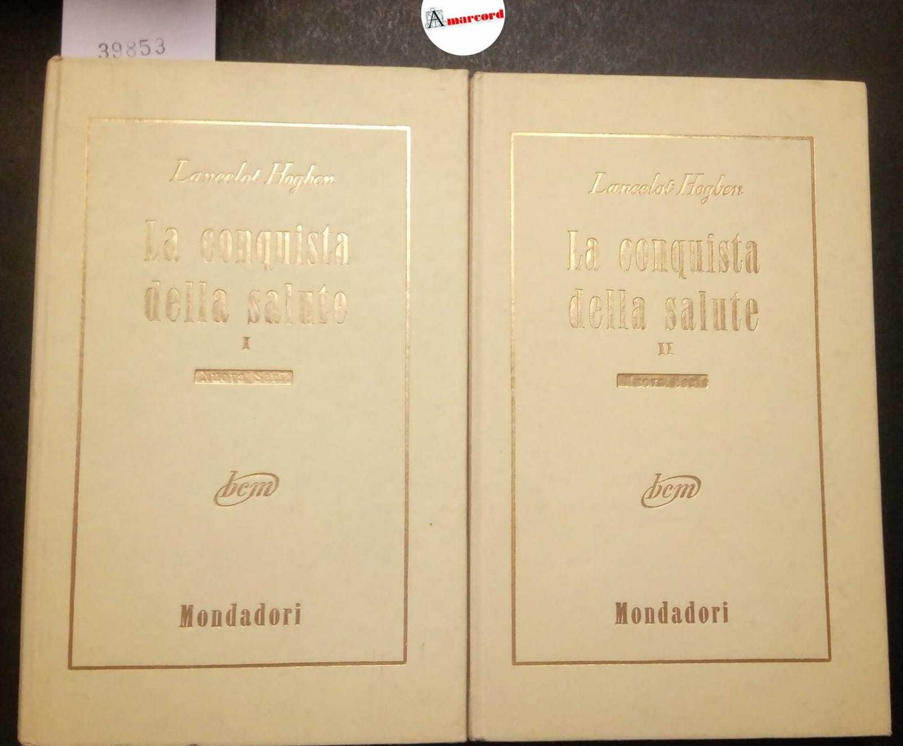 Hogben Lancelot, La conquista della salute (2 voll.), Mondadori, 1955 …