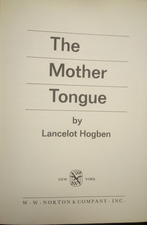 Hogben Lancelot, The Mother Tongue, Norton &amp; Company, 1965 - …