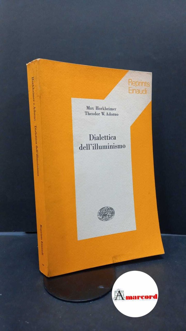 Horkheimer Max e Adorno Theodor, Dialettica dell'illuminismo, Einaudi, 1976.