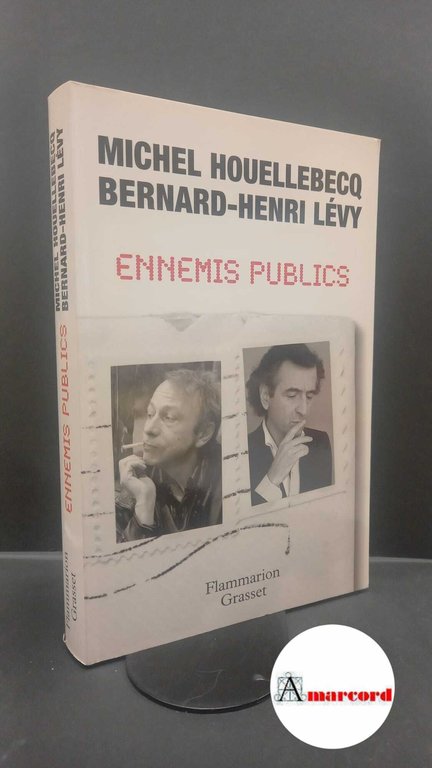 Houellebecq, Michel. , and Lévy, Bernard-Henri. Ennemis publics Paris Flammarion Grasset, 2008. Prima edizione con dedica dell'autore.