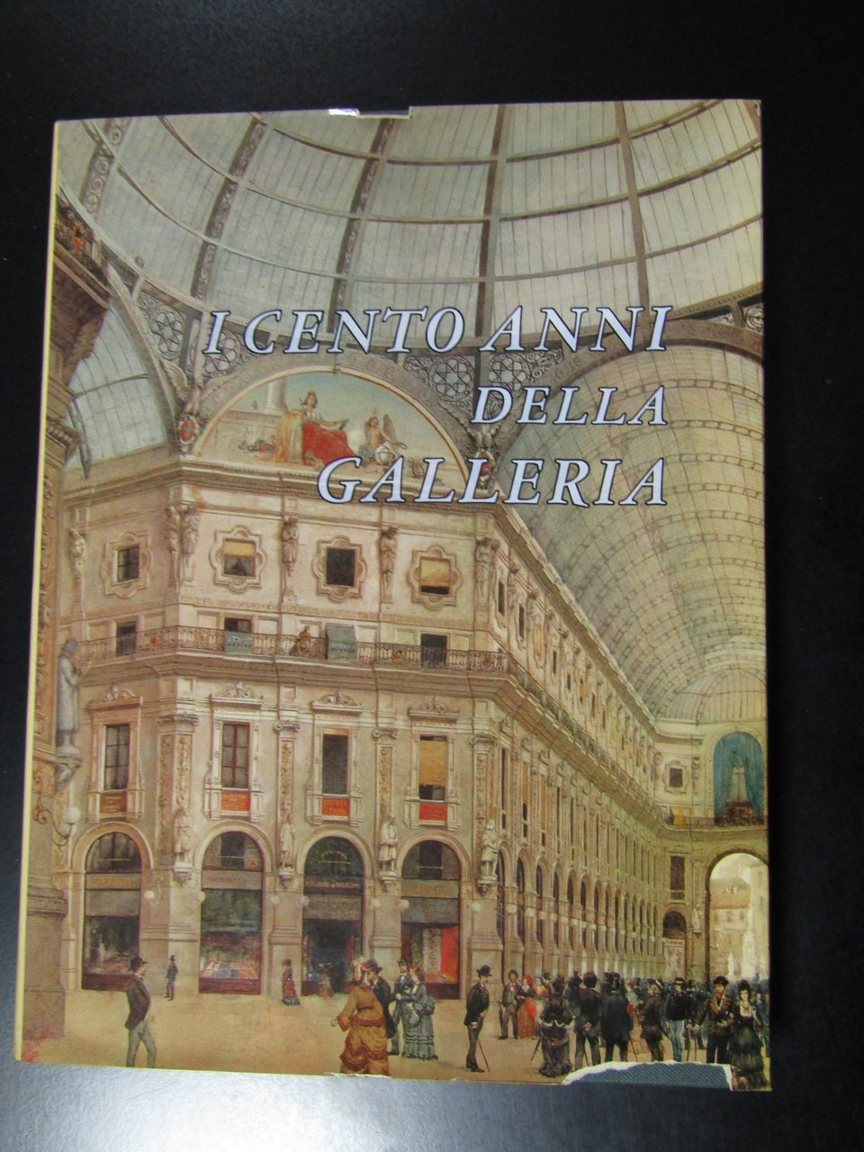 I cento anni della Galleria. Banca Popolare di Milano 1967.