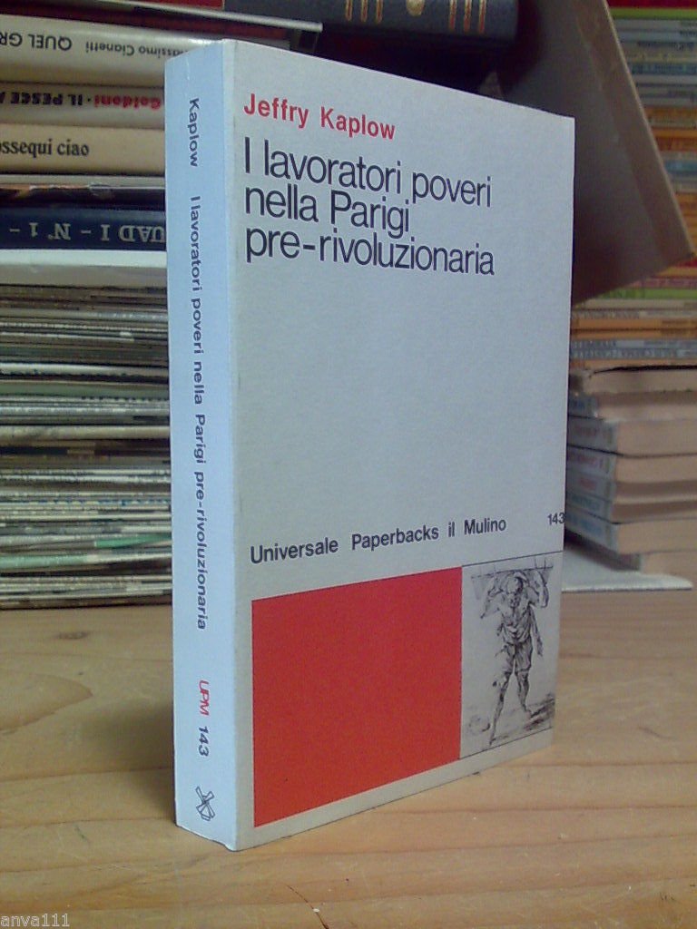 I LAVORATORI POVERI NELLA PARIGI PRE-RIVOLUZIONARIA - 1982