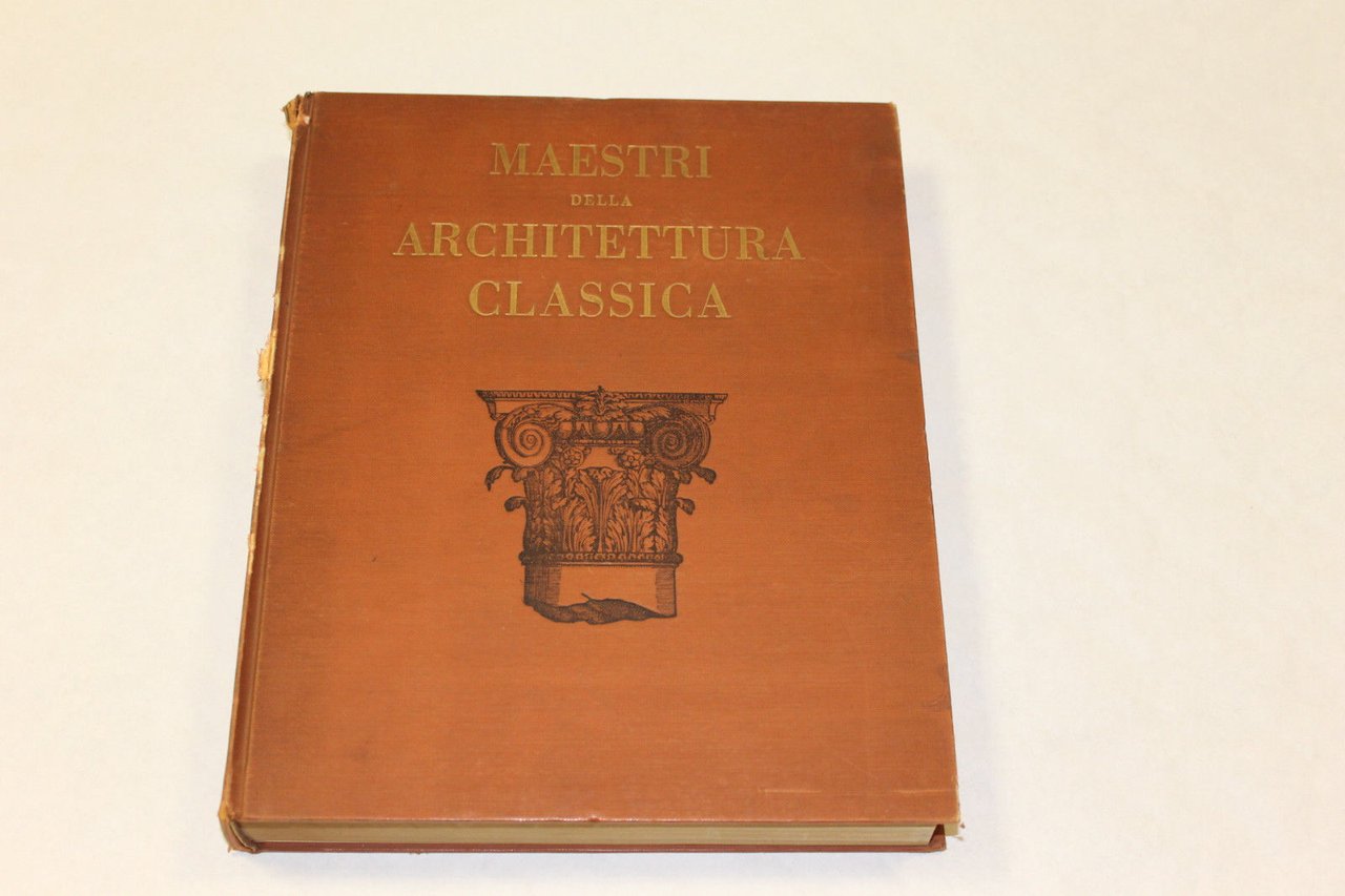 I maestri della architettura classica da Vitruvio allo Scamozzi