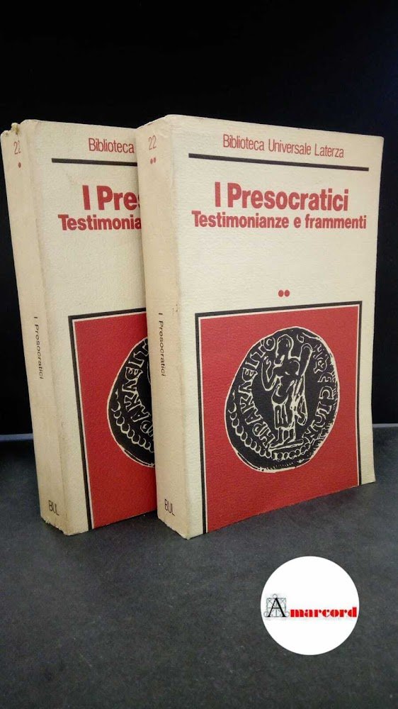 I presocratici : testimonianze e frammenti (2 volumi). Roma Laterza, …