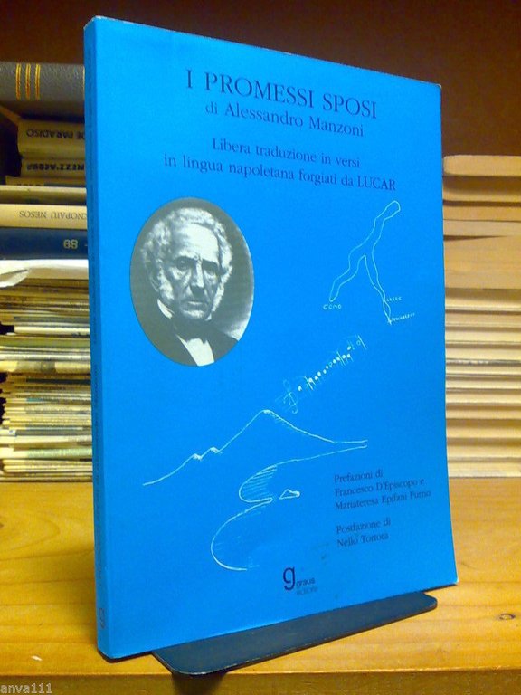 I PROMESSI SPOSI DI ALESSANDRO MANZONI IN VERSI IN LINGUA NAPOLETANA / di LUCAR