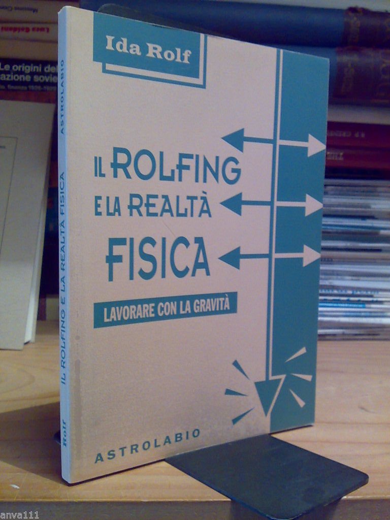 Ida Rolf - IL ROLFING E LA REALTA' FISICA / …