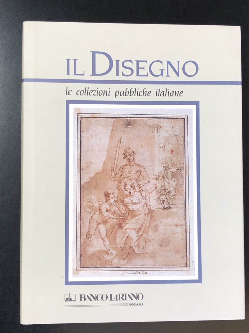 Il Disegno. Le collezioni pubbliche italiane. Parte prima. Banco Lariano …