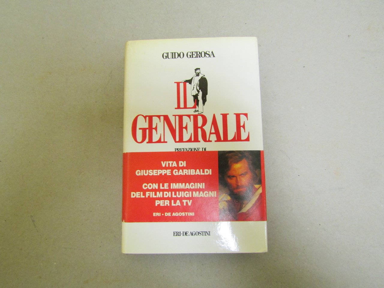 IL GENERALE Vita di Giuseppe Garibaldi - Con prefazione di …