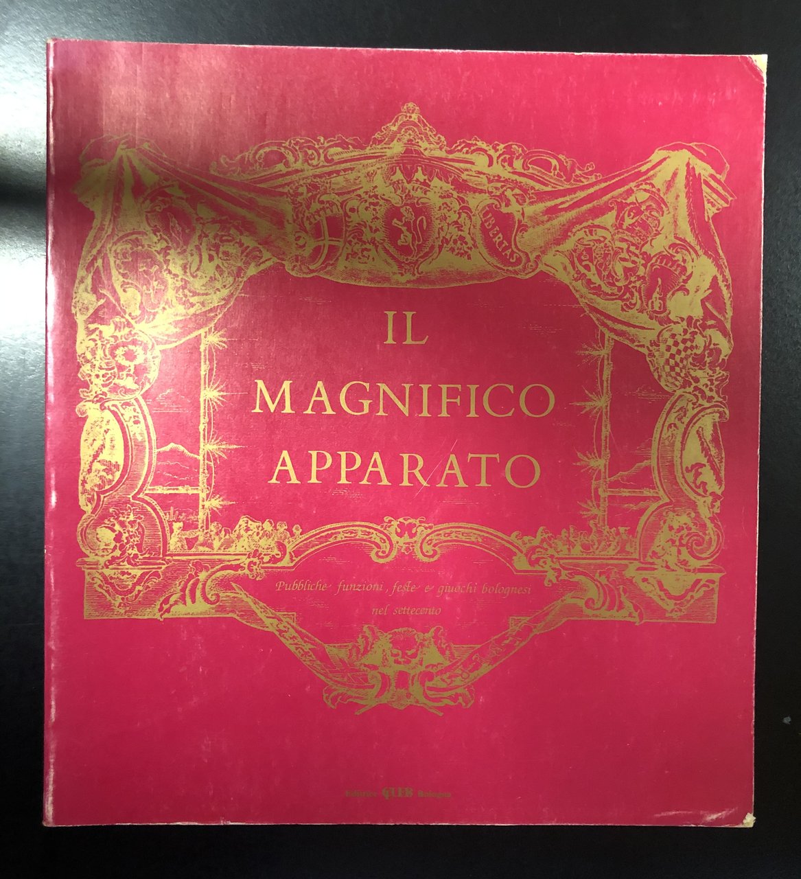 Il magnifico apparato. Pubbliche funzioni, feste e giuochi bolognesi nel …
