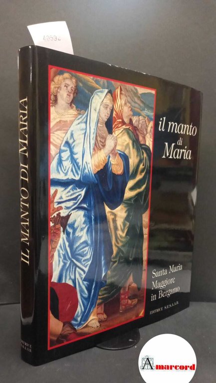 Il manto di Maria : arte e ornamento in Santa Maria Maggiore in Bergamo. Bergamo SESAAB, 1995