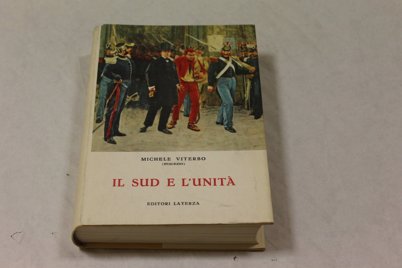 Il Sud e l'Unita' . Viterbo, Michele. Peucezio.Roma Laterza, 1966