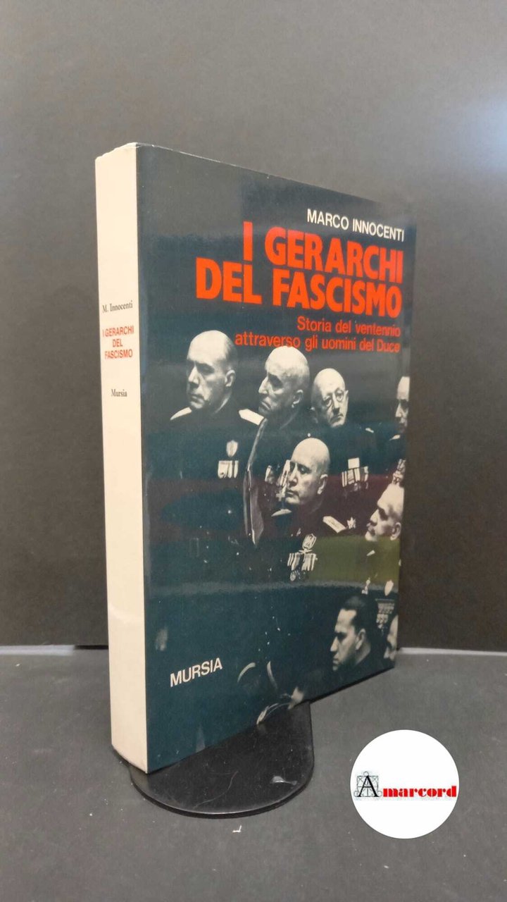Innocenti, Marco. I gerarchi del fascismo : storia del ventennio …