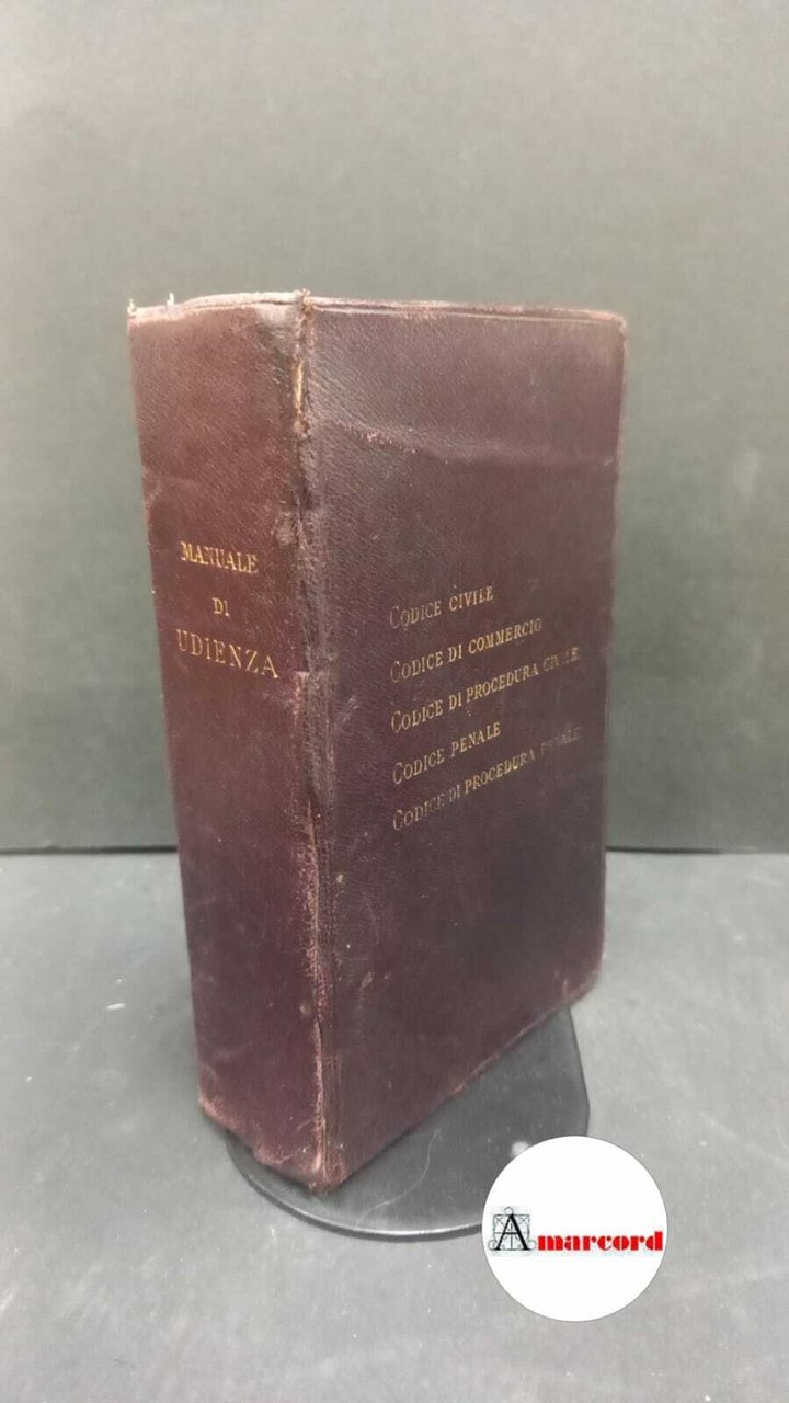 Italia. Manuale d'udienza : codice civile, codice di commercio, codice …