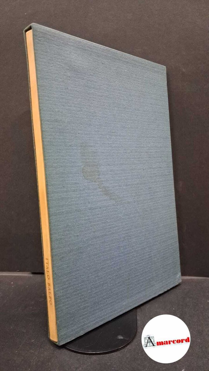 Italo Balbo. Cento Amici del Libro. Ojetti Ugo Editore: Verona, …