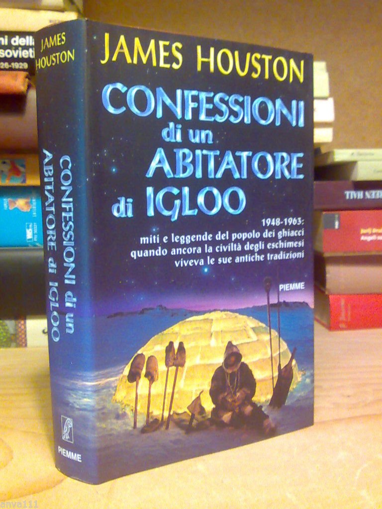 James Huston - CONFESSIONI DI UN ABITATORE DI IGLOO / …