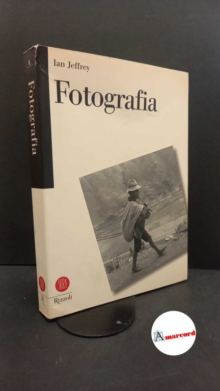 Jeffrey, Ian. Fotografia Ginevra Rizzoli Skira, 2003