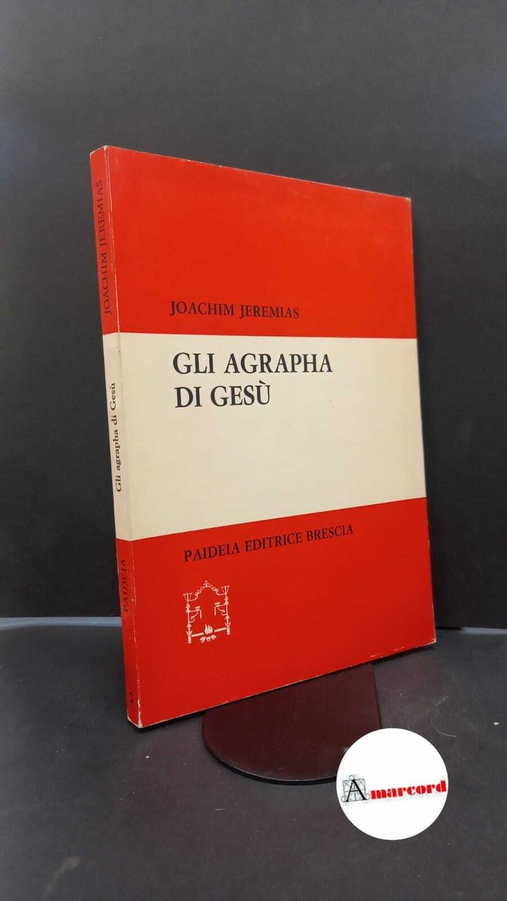 Jeremias, Joachim. , and Soffritti, Omero. �Gli �agrapha di Gesù …
