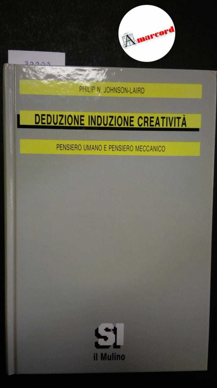 Johnson-Laird Philip N., Deduzione Induzione Creatività. Pensiero umano e pensiero …