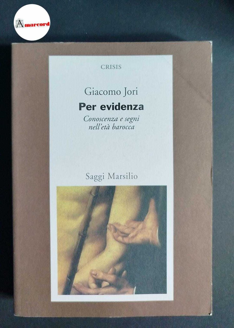 Jori, Giacomo. Per evidenza : conoscenza e segni nell'età barocca. …