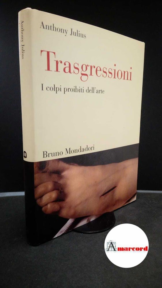 Julius, Anthony. Trasgressioni : I colpi proibiti dell'arte. [Milano] Bruno …