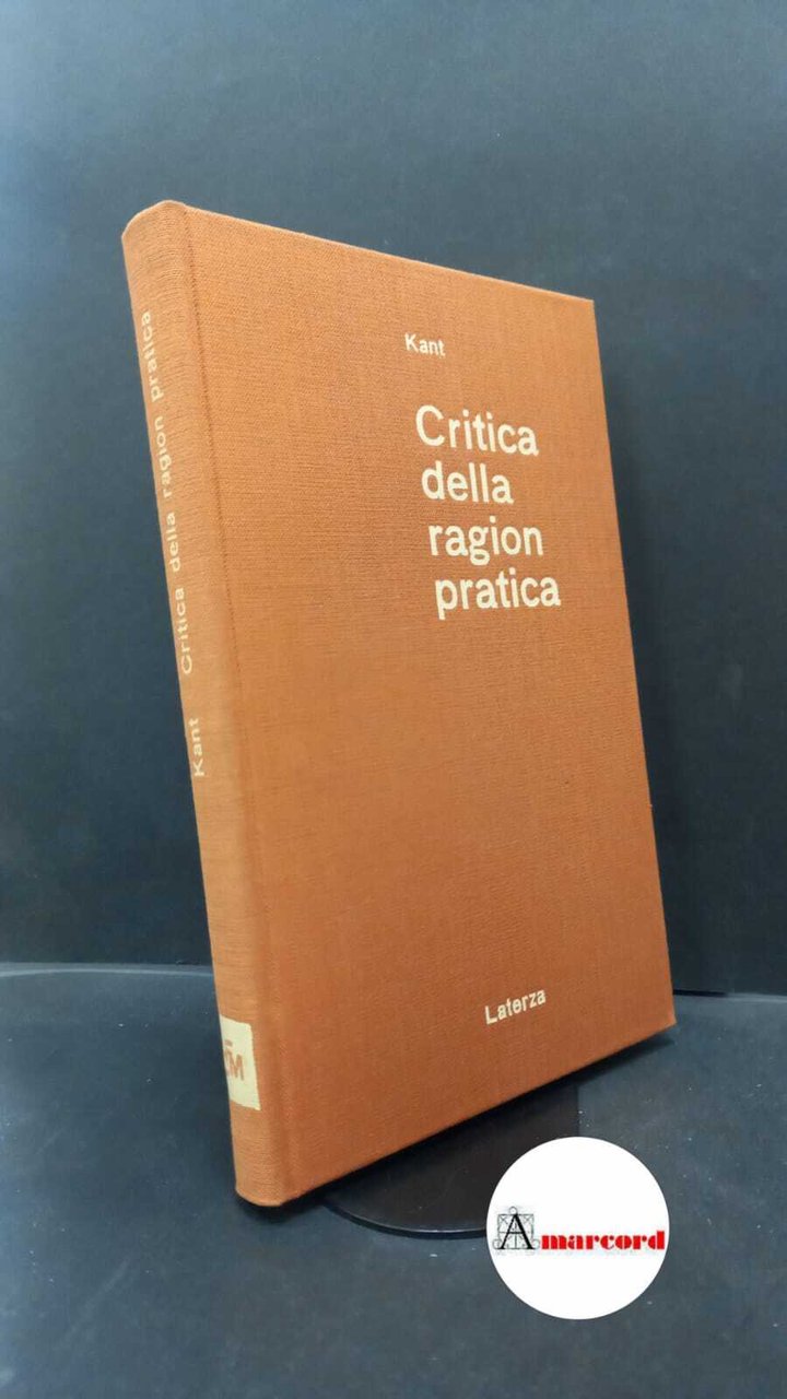 Kant, Immanuel. Critica della ragion pratica Bari Laterza, 1970