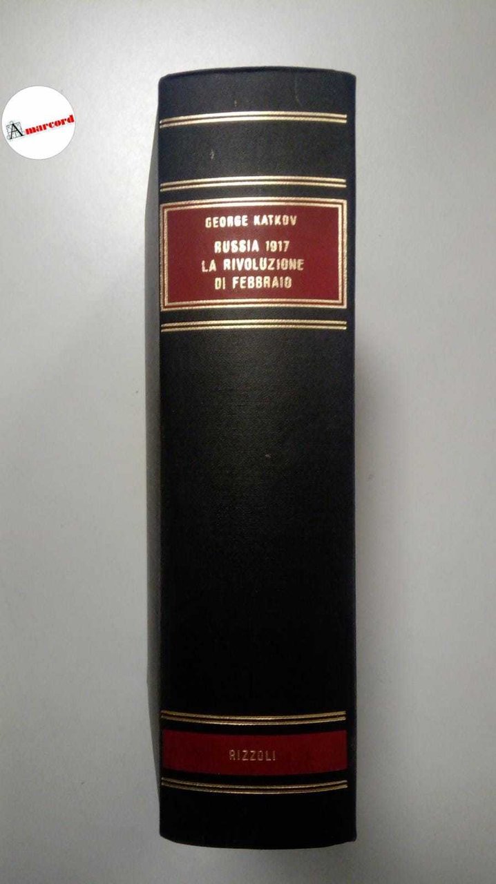 Katkov George, Russia 1917. La rivoluzione di febbraio, Rizzoli, 1970 …