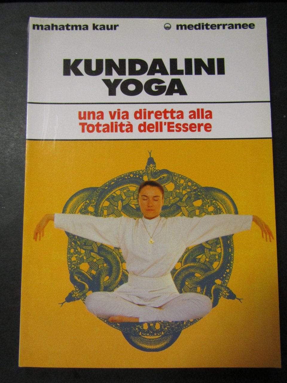 Kaur Mahatma. Kundalini yoga. Una via diretta alla totalità dell'essere. …