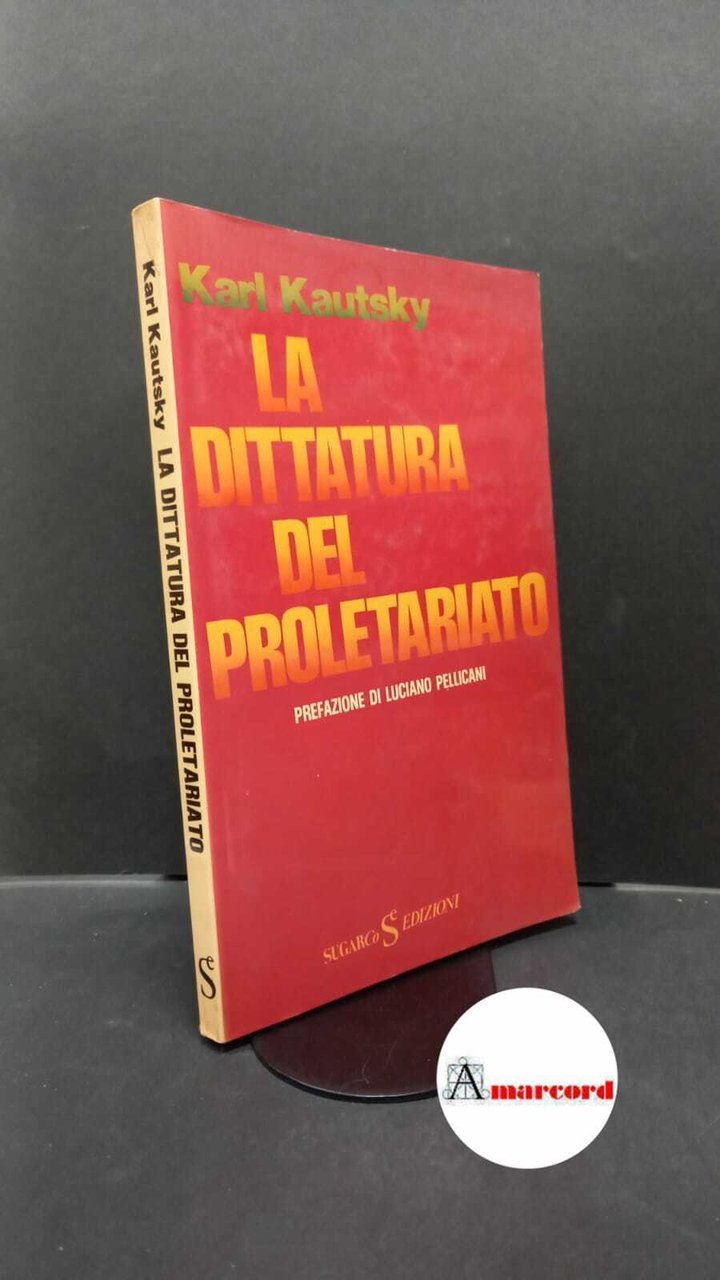 Kautsky, Karl. �La �dittatura del proletariato Milano SugarCo, 1977