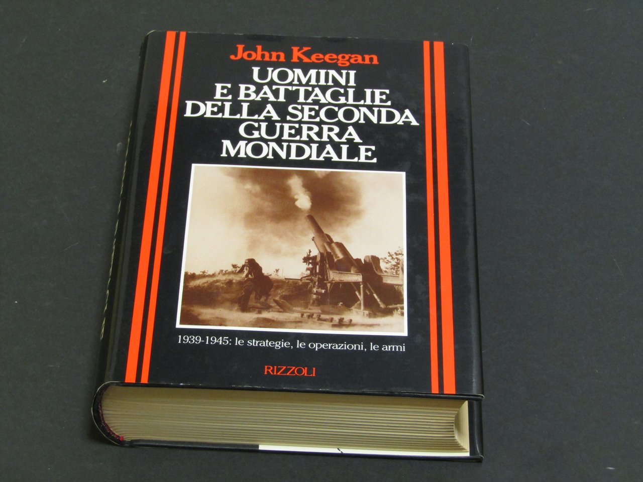 Keegan John. Uomini e battaglie della seconda guerra mondiale. Rizzoli. …