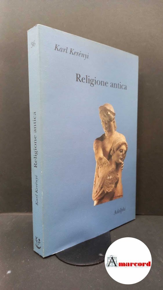 Kerényi, Karl. Religione antica Milano Adelphi, 2001